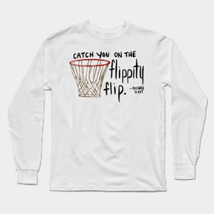 Michael Scott "Flippity Flip" Quote Long Sleeve T-Shirt